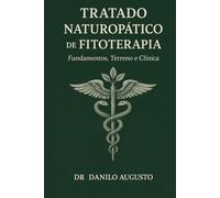 Tratado Naturopático de Fitoterapia: Fundamentos, Terreno e Clínica (A MEDICINA ORIGINAL)