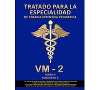TRATADO PARA LA ESPECIALIDAD DE TERAPIA INTENSIVA PEDIÁTRICA: Tomo II : Conjunto 3