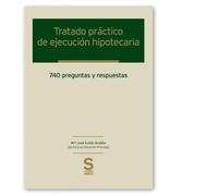Tratado práctico de ejecución hipotecaria. 740 preguntas y respuestas