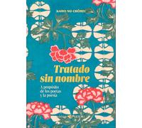 TRATADO SIN NOMBRE. A PROPÓSITO DE LOS POETAS Y LA POESÍA (CLASICOS SATORI)