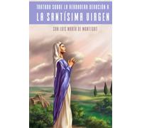 Tratado Sobre la Verdadera Devoción a la Santísima Virgen (Traducción) (La Editorial Divina)