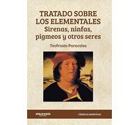 Tratado sobre los elementales. Sirenas, ninfas, pigmeos y otros seres