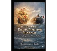 Tratado sobre o Direito Marítimo Mexicano: História, Geopolítica e Políticas Públicas (Derecho Marítimo Latinoamericano)