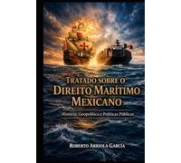 Tratado sobre o Direito Marítimo Mexicano: História, Geopolítica e Políticas Públicas (Série Direito Marítimo Latino-Americano)