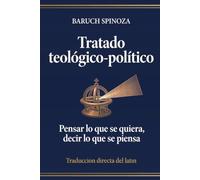 Tratado teológico-político: Pensar lo que se quiera, decir lo que se piensa. Traducción directa del latín (Obras de Baruch Spinoza)