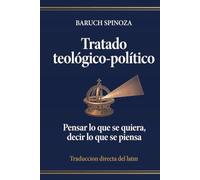 Tratado teológico-político: Pensar lo que se quiera, decir lo que se piensa. Traducción directa del latín (Obras de Baruch Spinoza)