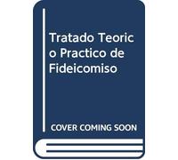 Tratado Teorico Practico de Fideicomiso