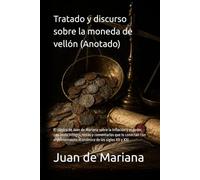 Tratado y discurso sobre la moneda de vellón (Anotado): El clásico de Juan de Mariana sobre la inflación y el poder, con texto íntegro, notas y ... pensamiento económico de los siglos XX y XXI