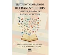 Tratado y glosario de refranes y dichos chilenos, españoles y latinoamericanos