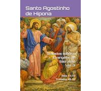 Tratados sobre o Evangelho de São João: Volume III: João 11-15 | Tratados 49-92 (Patrística)
