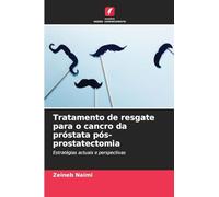 Tratamento de resgate para o cancro da próstata pós-prostatectomia: Estratégias actuais e perspectivas