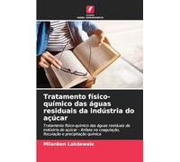 Tratamento físico-químico das águas residuais da indústria do açúcar: Tratamento físico-químico das águas residuais da indústria do açúcar - ênfase na coagulação, floculação e precipitação química
