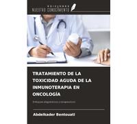 TRATAMIENTO DE LA TOXICIDAD AGUDA DE LA INMUNOTERAPIA EN ONCOLOGÍA: Enfoques diagnósticos y terapéuticos