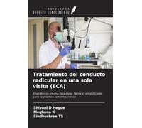 Tratamiento del conducto radicular en una sola visita (ECA): Endodoncia en una sola visita: Técnicas simplificadas para la práctica contemporánea