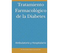 Tratamiento Farmacológico de la Diabetes: Ambulatorio y Hospitalario (Las enfermedades crónicas-degenerativas. Principal causa de mortalidad a nivel mundial.)