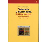 Tratamiento y difusión digital del libro antiguo: directrices metodológicas y guía de recursos: 91 (Biblioteconomía y Administración Cultural)