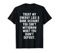 Tratar mi energía como una Cuenta bancaria Motivacional Sabiduría para Camiseta