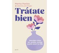 Trátate bien: Descubre cómo ser amable contigo puede sanar tu vida (Autoayuda y superación)