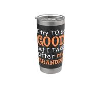 Trato de ser bueno, pero lo tomo después de mi abuelo Vaso térmico de acero inoxidable de doble pared