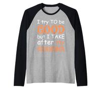Trato De Ser Bueno, Pero Tomo Después De Mi Abuela Camiseta Manga Raglan