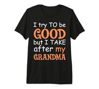 Trato De Ser Bueno, Pero Tomo Después De Mi Abuela Camiseta Premium