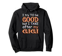 Trato de ser Bueno, Pero tomo después de mi Gigi Sudadera con Capucha