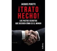 ¡Trato hecho!: Los pactos secretos que deciden cómo es el mundo (Indicios no ficción)