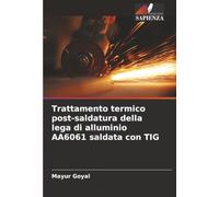 Trattamento termico post-saldatura della lega di alluminio AA6061 saldata con TIG