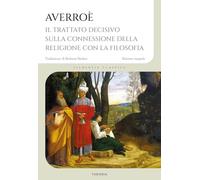 Trattato decisivo sulla connessione della religione con la filosofia. Ediz. integrale (Filosofia classica)