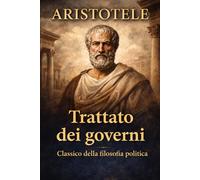 Trattato dei governi - Classico della filosofia politica: Aristotele