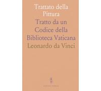 Trattato della Pittura: Tratto da un Codice della Biblioteca Vaticana