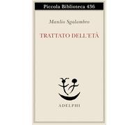 Trattato dell'età-Una lezione di metafisica (Piccola biblioteca Adelphi)