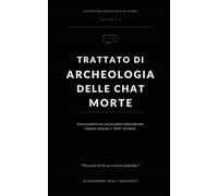 TRATTATO DI ARCHEOLOGIA DELLE CHAT MORTE: Scavo emotivo tra conversazioni abbandonate, risposte mancate e “ahah” terminali. (Letteratura inutile di alta classe)