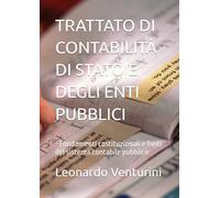 TRATTATO DI CONTABILITÀ DI STATO E DEGLI ENTI PUBBLICI: - Fondamenti costituzionali e fonti del sistema contabile pubblico