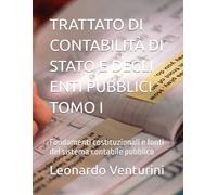 TRATTATO DI CONTABILITÀ DI STATO E DEGLI ENTI PUBBLICI TOMO I: Fondamenti costituzionali e fonti del sistema contabile pubblico