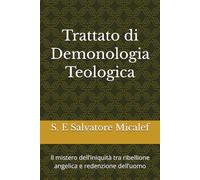 Trattato di Demonologia Teologica: Il mistero dell’iniquità tra ribellione angelica e redenzione dell’uomo