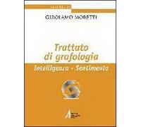 Trattato di grafologia. Intelligenza, sentimento (Le opere di Girolamo Moretti)