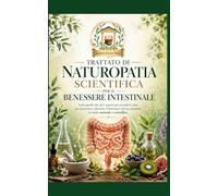 Trattato di Naturopatia scientifica per il benessere intestinale