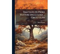 Trattato Di Piero Vettori Delle Lodi ... Degli Ulivi