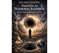 Trattato di teleologia algosista: Per una visione apofatica del Non-Essere (Antologia algosista)