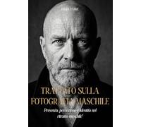 Trattato sulla fotografia maschile: Presenza, percezione e identità nel ritratto maschile