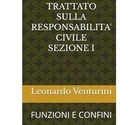 TRATTATO SULLA RESPONSABILITA' CIVILE SEZIONE I: FUNZIONI E CONFINI (Monografie di Filosofia del Diritto)