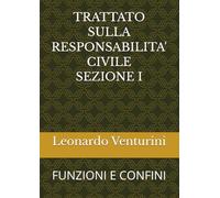 TRATTATO SULLA RESPONSABILITA' CIVILE SEZIONE I: FUNZIONI E CONFINI (Monografie di Filosofia del Diritto)