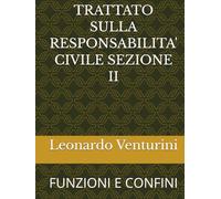 TRATTATO SULLA RESPONSABILITA' CIVILE SEZIONE II: FUNZIONI E CONFINI (Monografie di Filosofia del Diritto)
