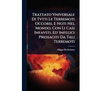 Trattato Vniversale Di Tvtti Le Terremoti Occorsi, E Noti Nel Mondo, Con Li Casi Infavsti, Ed' Infelici Pressagiti Da Tali Terremoti