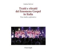 Tratti e ritratti del fenomeno Gospel in Italia. Uno studio esplorativo (La società. Saggi)