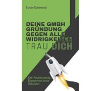 Trau dich! Deine GmbH-Gründung gegen alle Widrigkeiten: Kein Kapital, wenig Einkommen, trotz Schulden