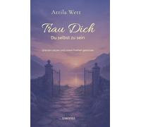 Trau Dich, Du selbst zu sein: Grenzen setzen und innere Freiheit gewinnen (Emotionale Freiheit)
