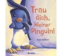 Trau dich, kleiner Pinguin!: Bilderbuch über Mut und Selbstbewusstsein für Kinder ab 4 Jahre