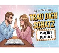 Trau Dich, Schatz! Duell-Buch: Rätsel, Spiele und 1-gegen-1-Challenges für Paare. Ideal für Valentinstag und Jahrestage.